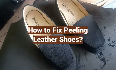 how to prevent fake leather shoes from peeling|what causes leather to peel.